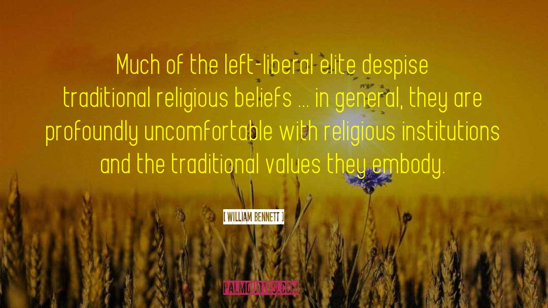 William Bennett Quotes: Much of the left-liberal elite