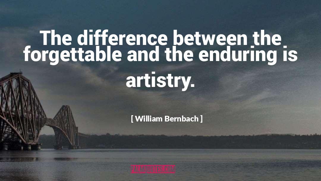 William Bernbach Quotes: The difference between the forgettable