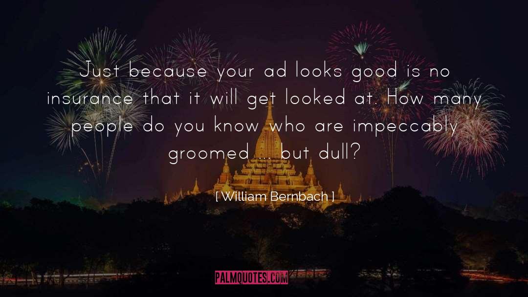 William Bernbach Quotes: Just because your ad looks