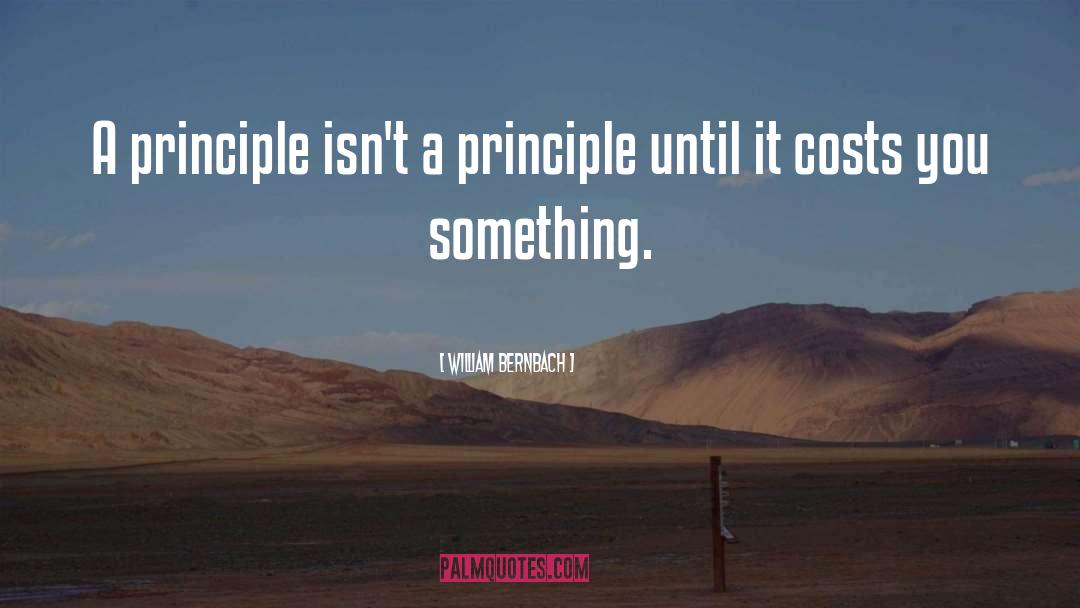 William Bernbach Quotes: A principle isn't a principle
