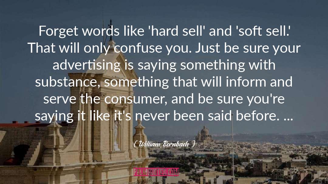 William Bernbach Quotes: Forget words like 'hard sell'