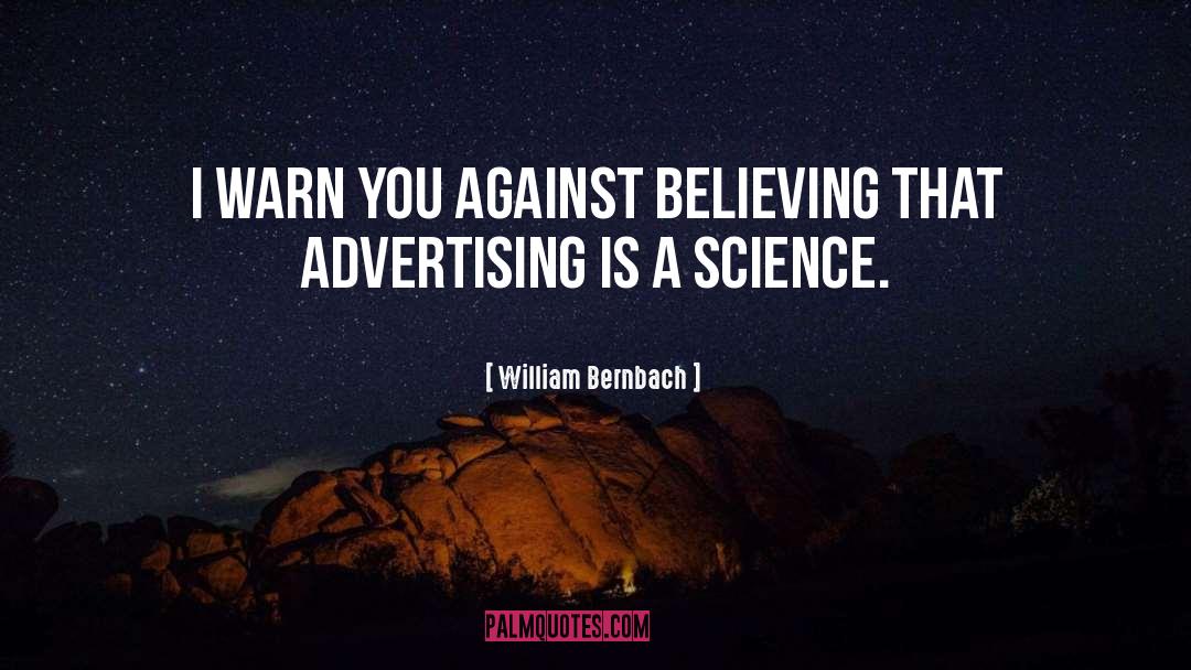 William Bernbach Quotes: I warn you against believing