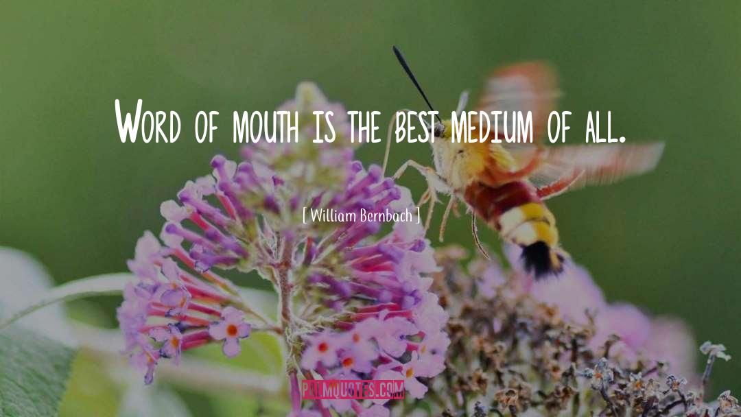 William Bernbach Quotes: Word of mouth is the