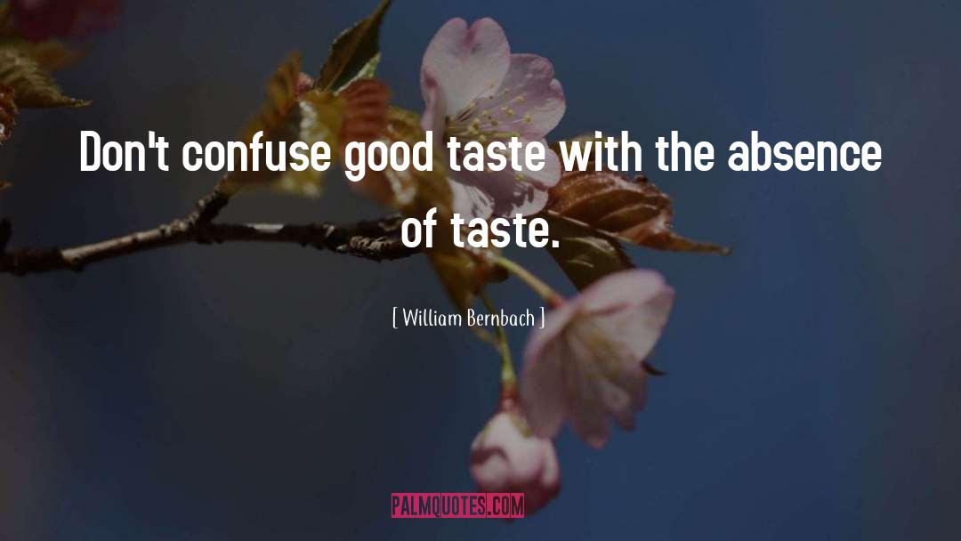 William Bernbach Quotes: Don't confuse good taste with