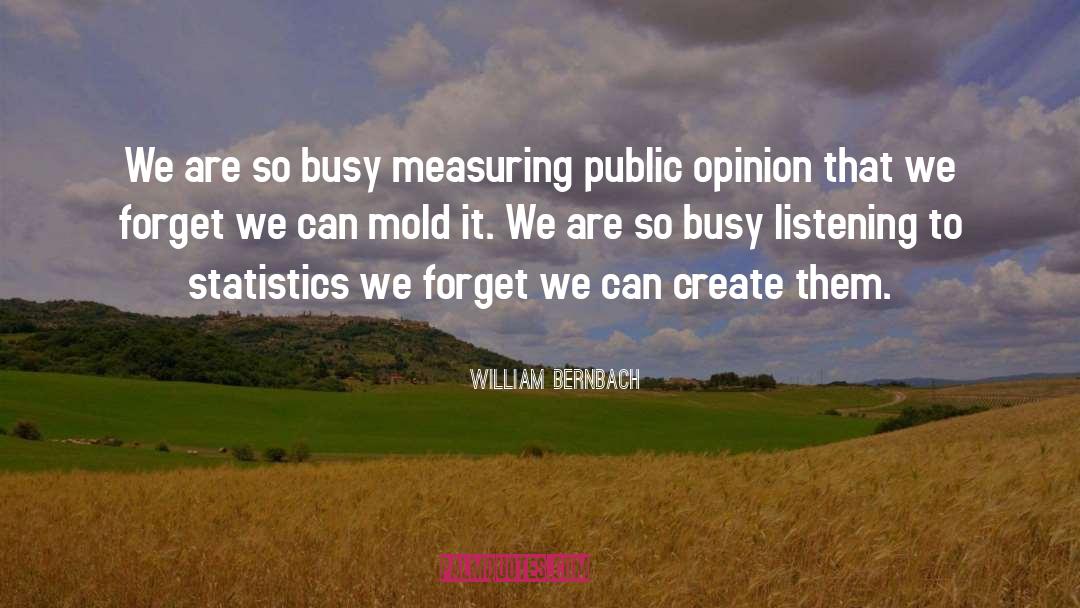 William Bernbach Quotes: We are so busy measuring