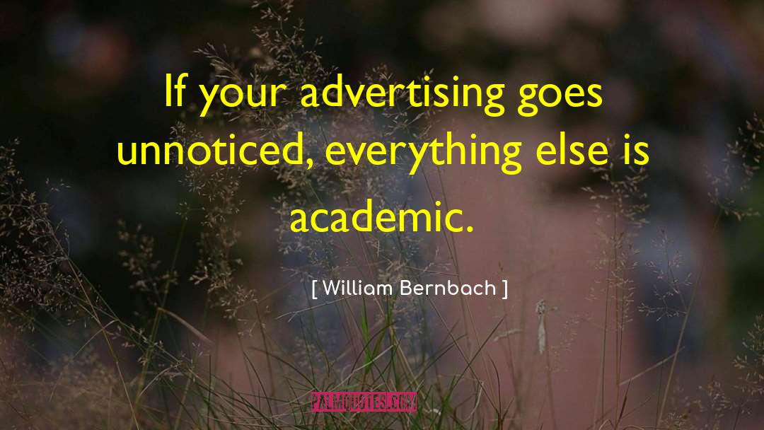 William Bernbach Quotes: If your advertising goes unnoticed,