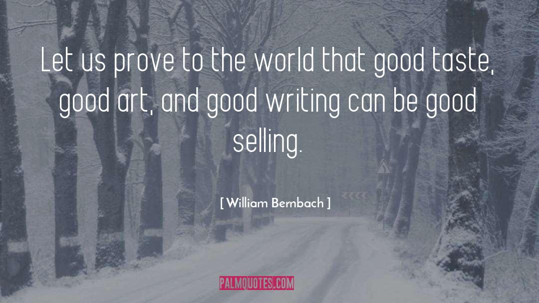 William Bernbach Quotes: Let us prove to the