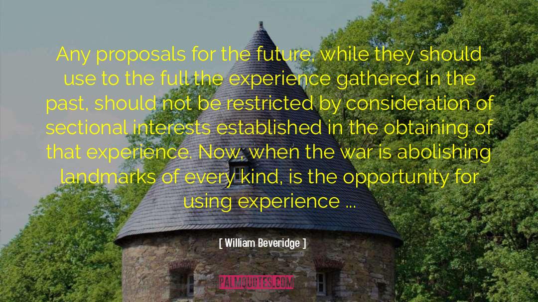 William Beveridge Quotes: Any proposals for the future,