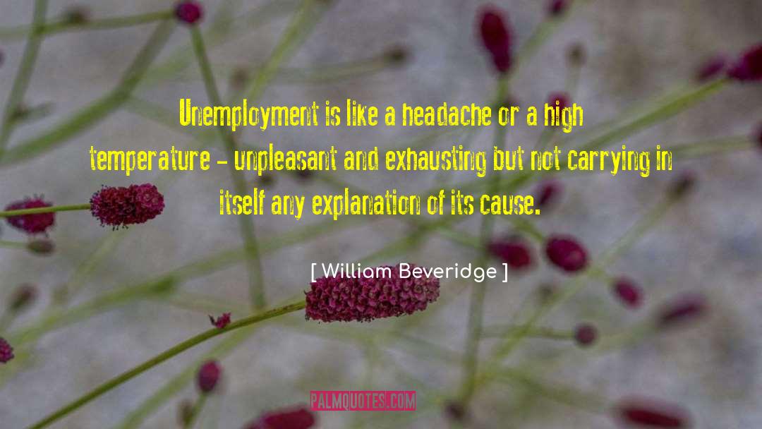 William Beveridge Quotes: Unemployment is like a headache