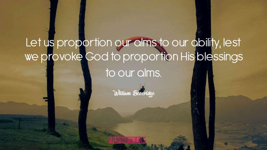 William Beveridge Quotes: Let us proportion our alms