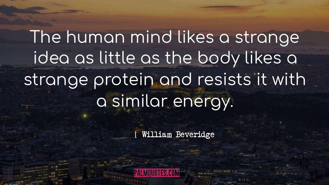 William Beveridge Quotes: The human mind likes a