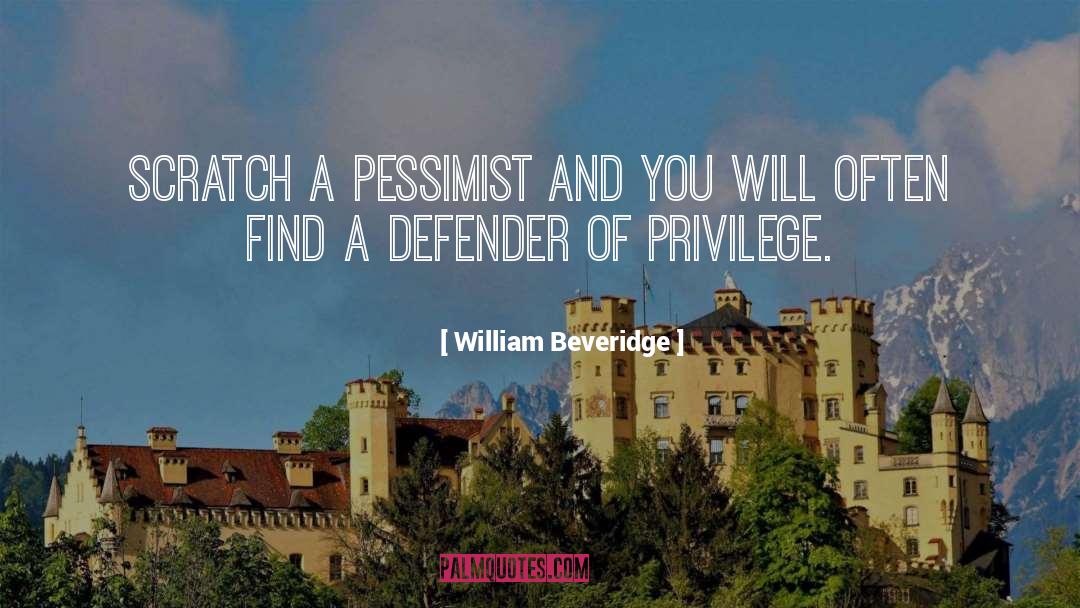 William Beveridge Quotes: Scratch a pessimist and you