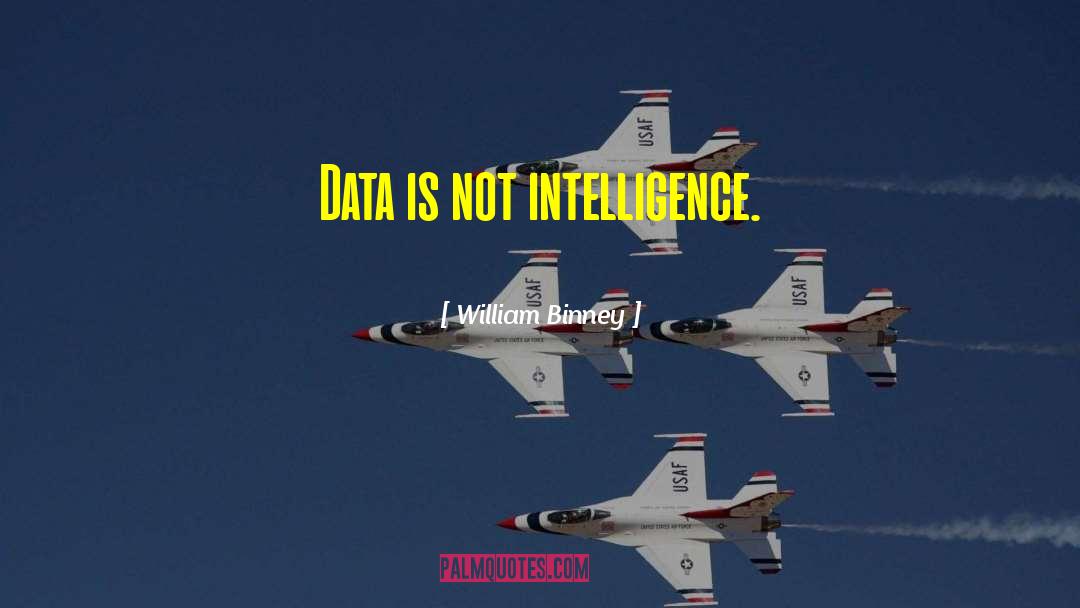 William Binney Quotes: Data is not intelligence.