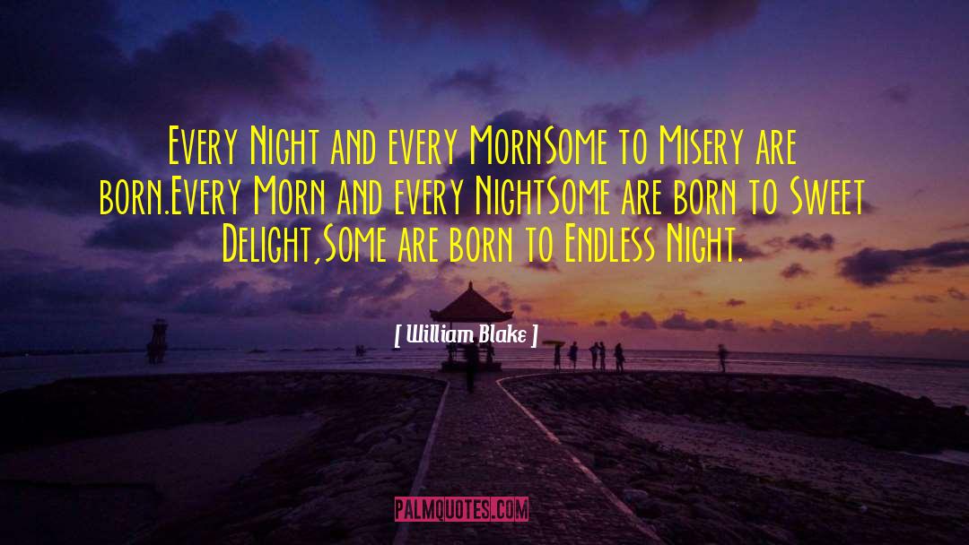 William Blake Quotes: Every Night and every Morn<br>Some