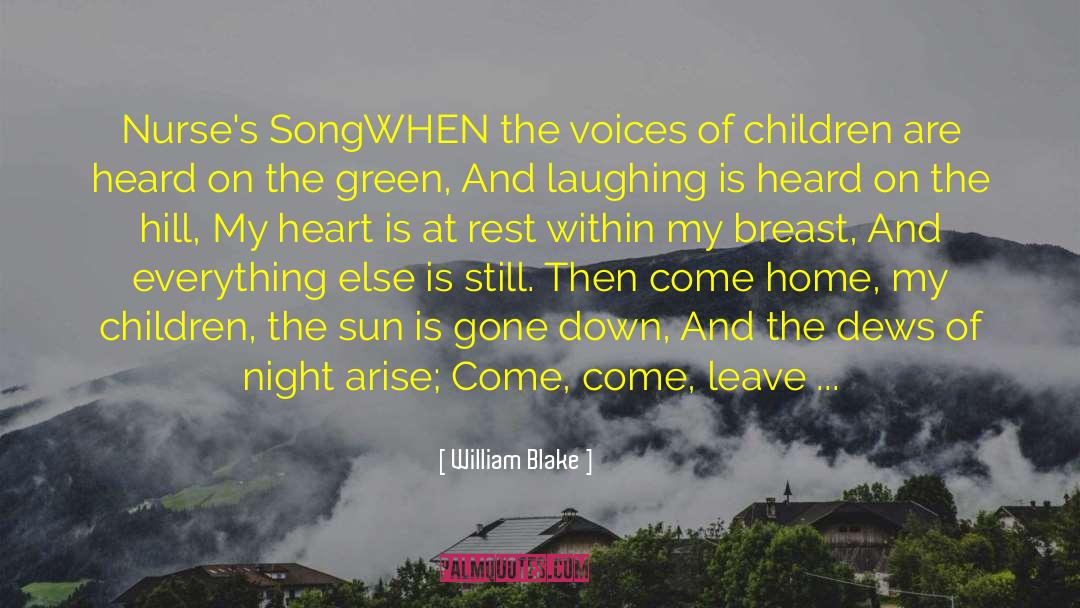 William Blake Quotes: Nurse's Song<br>WHEN the voices of