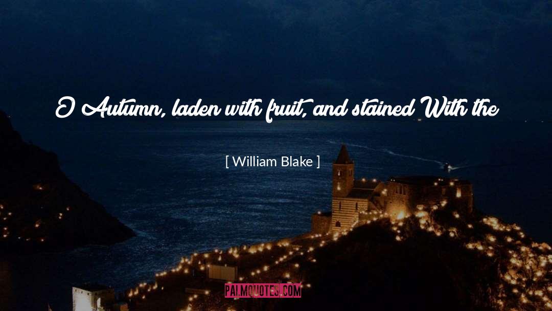 William Blake Quotes: O Autumn, laden with fruit,