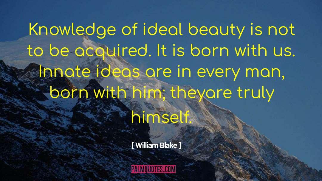 William Blake Quotes: Knowledge of ideal beauty is