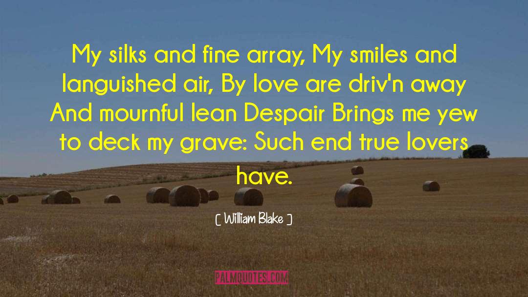 William Blake Quotes: My silks and fine array,