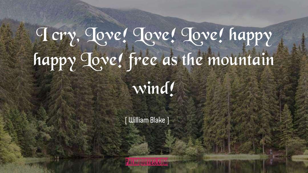 William Blake Quotes: I cry, Love! Love! Love!