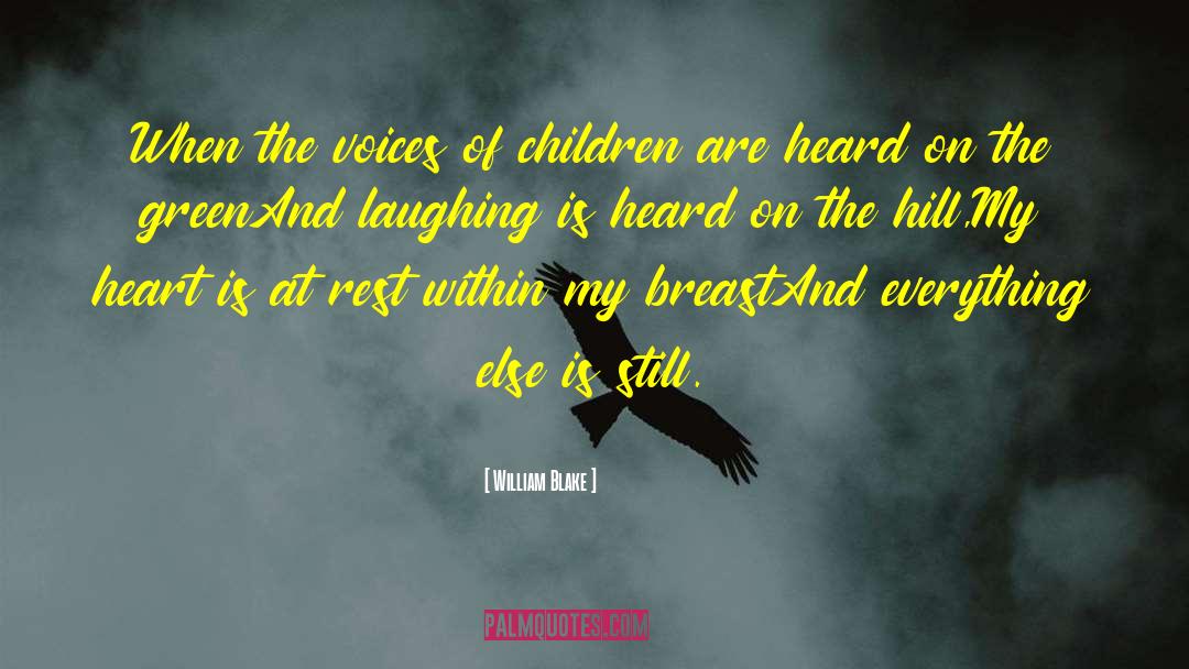 William Blake Quotes: When the voices of children