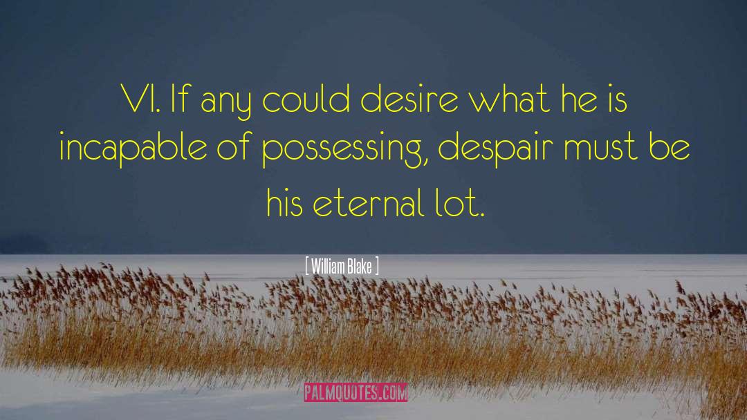 William Blake Quotes: VI. If any could desire
