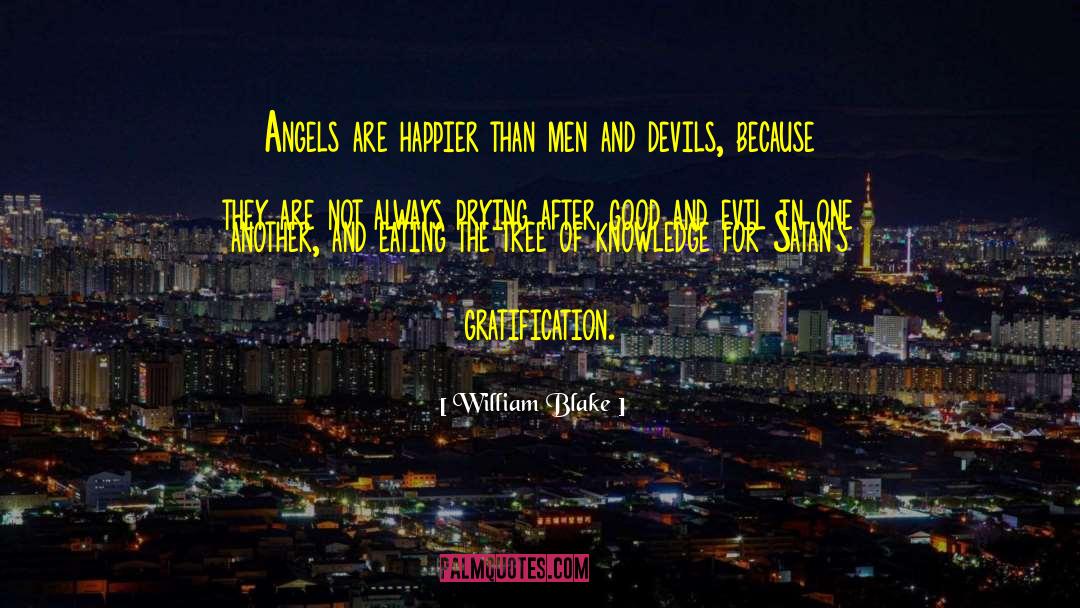 William Blake Quotes: Angels are happier than men