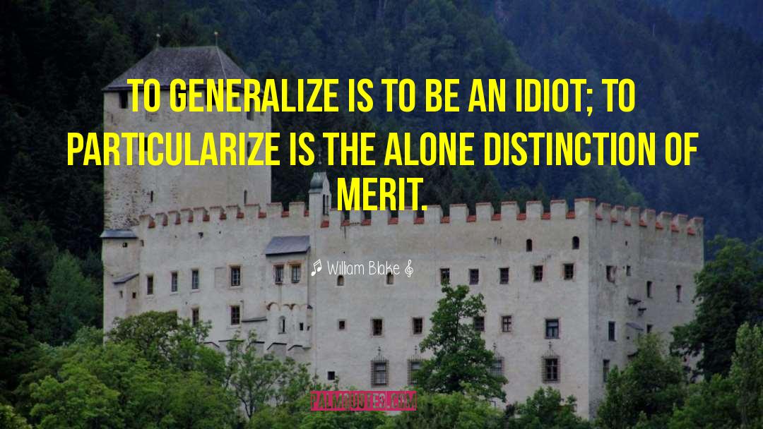 William Blake Quotes: To Generalize is to be