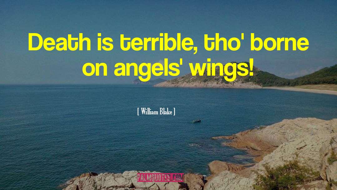William Blake Quotes: Death is terrible, tho' borne