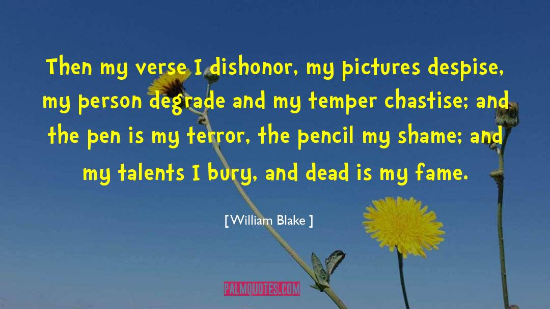 William Blake Quotes: Then my verse I dishonor,