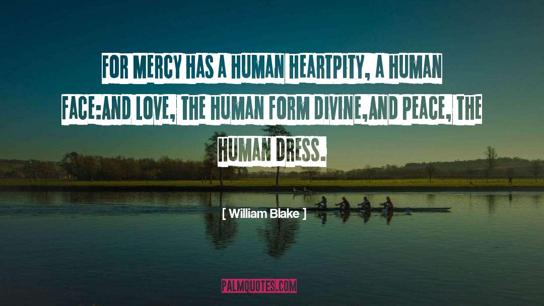 William Blake Quotes: For Mercy has a human