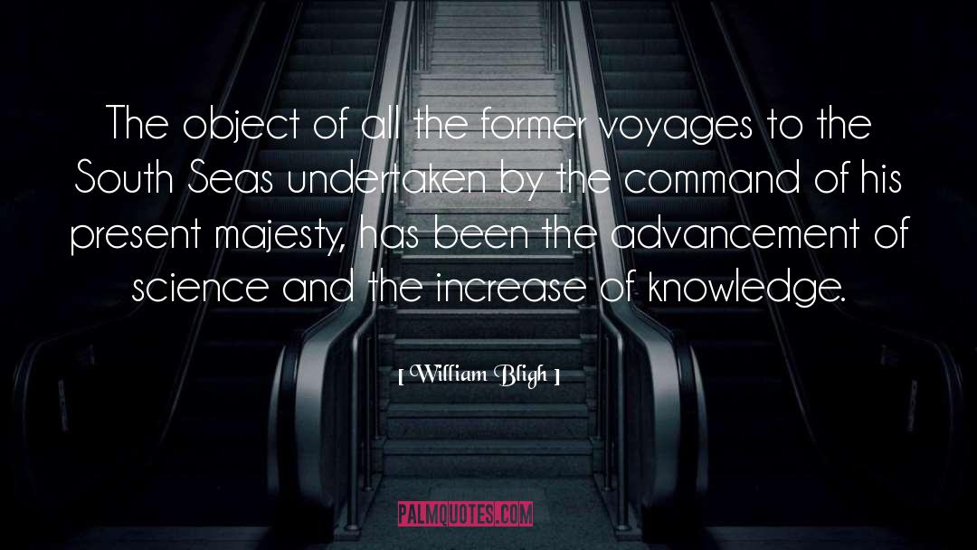 William Bligh Quotes: The object of all the