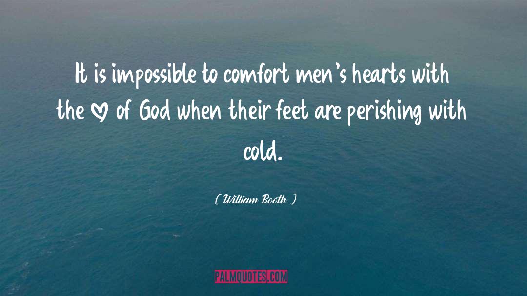 William Booth Quotes: It is impossible to comfort