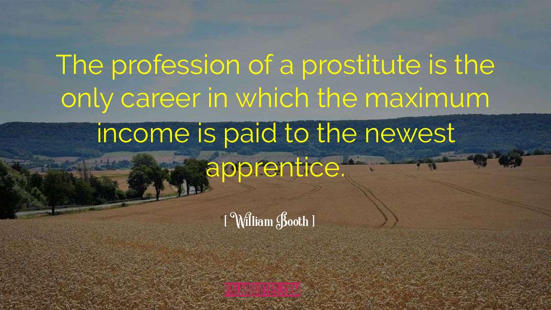 William Booth Quotes: The profession of a prostitute