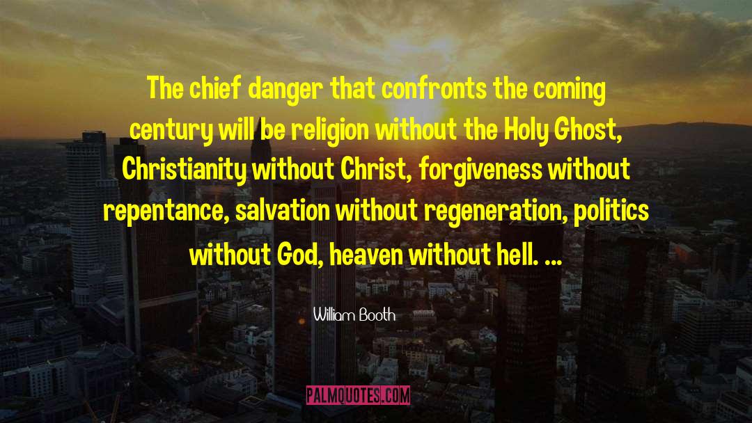 William Booth Quotes: The chief danger that confronts