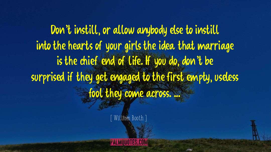 William Booth Quotes: Don't instill, or allow anybody
