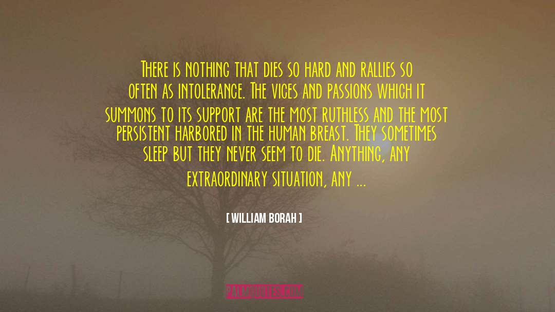 William Borah Quotes: There is nothing that dies
