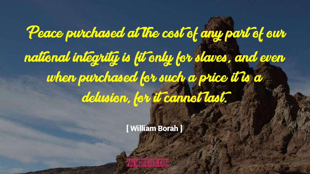 William Borah Quotes: Peace purchased at the cost