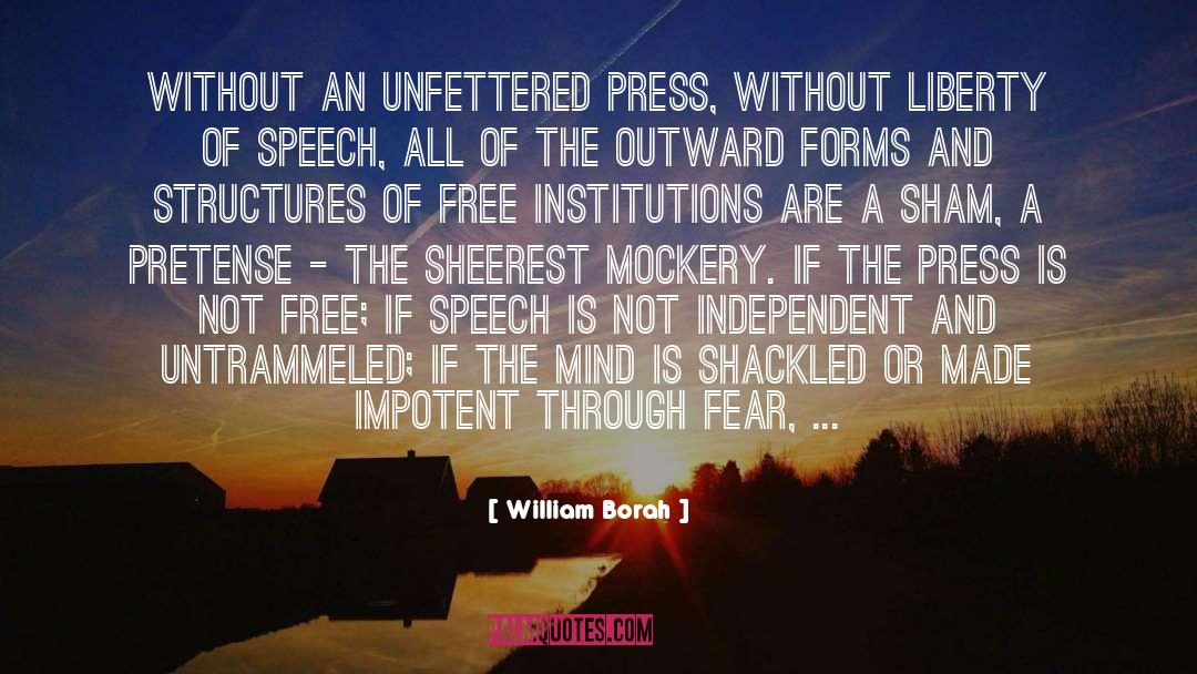 William Borah Quotes: Without an unfettered press, without