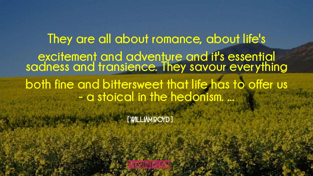 William Boyd Quotes: They are all about romance,
