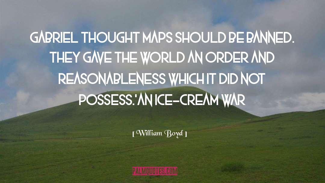 William Boyd Quotes: Gabriel thought maps should be