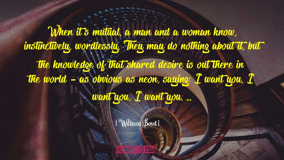 William Boyd Quotes: When it's mutual, a man