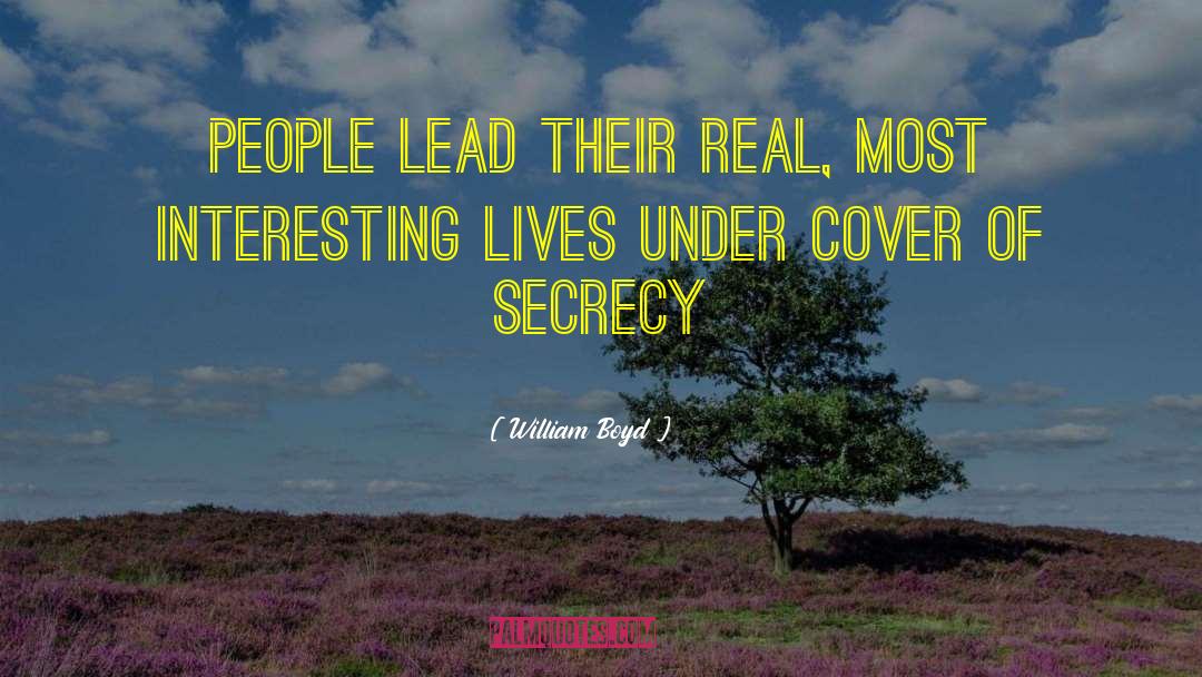 William Boyd Quotes: People lead their real, most