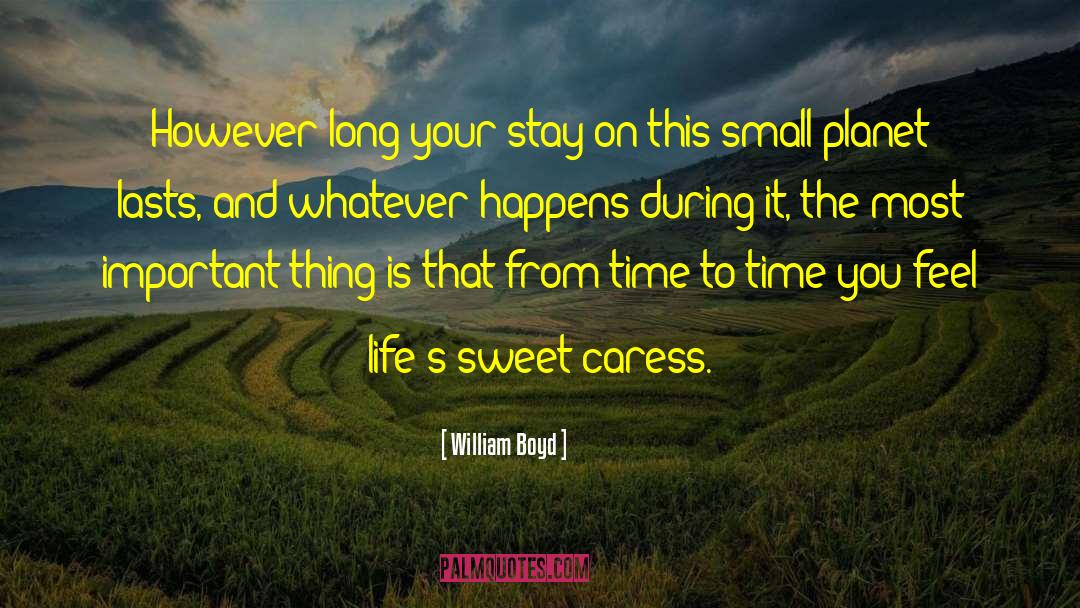 William Boyd Quotes: However long your stay on