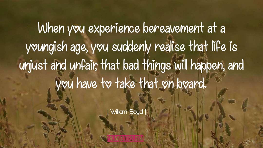 William Boyd Quotes: When you experience bereavement at