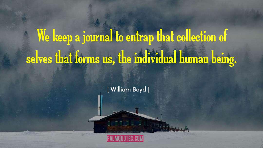 William Boyd Quotes: We keep a journal to