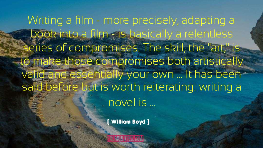 William Boyd Quotes: Writing a film - more