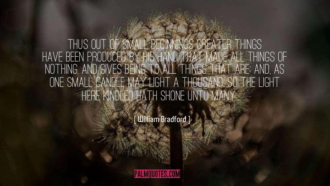 William Bradford Quotes: Thus out of small beginnings