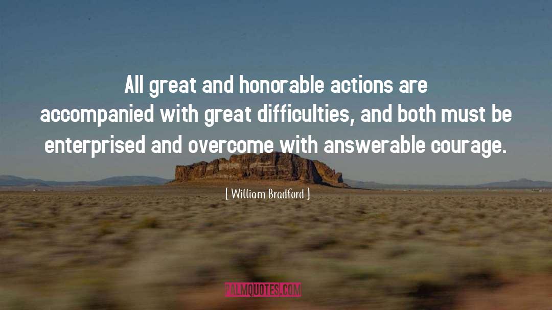 William Bradford Quotes: All great and honorable actions