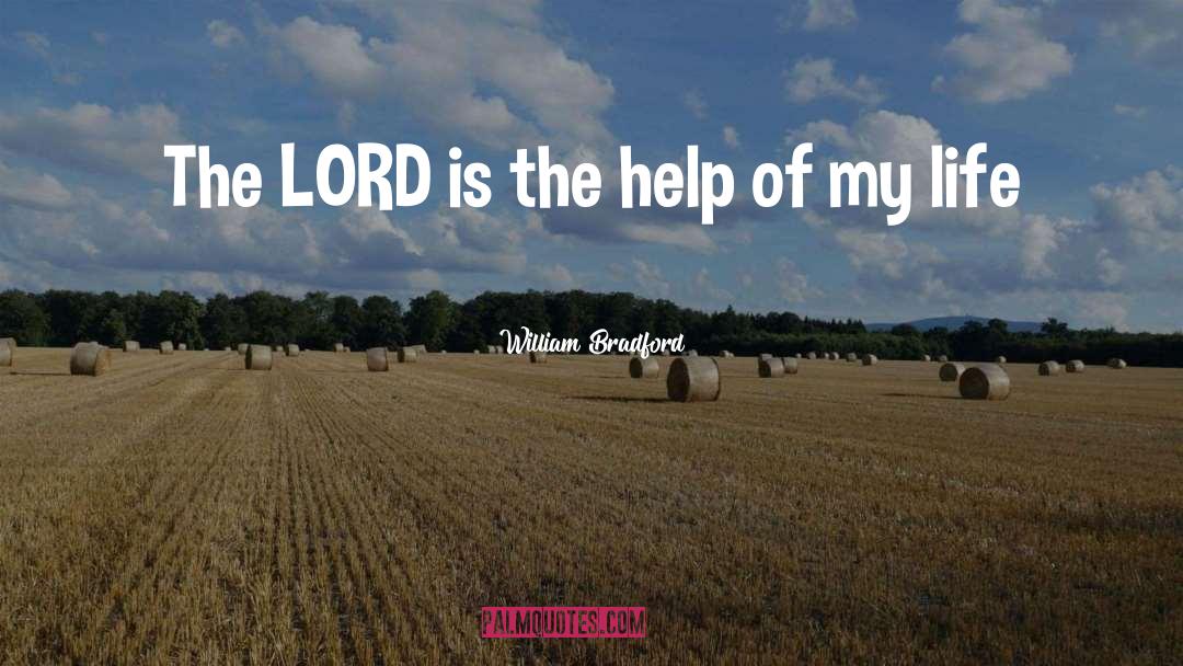 William Bradford Quotes: The LORD is the help