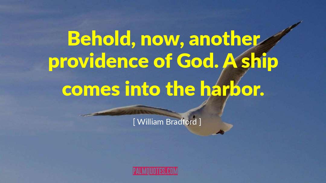 William Bradford Quotes: Behold, now, another providence of